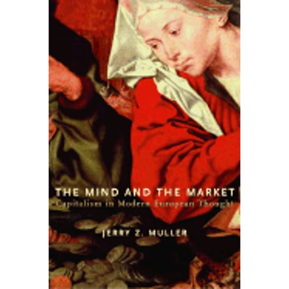Pre-Owned The Mind and the Market: Capitalism in Modern European Thought (Hardcover) 0375414118 9780375414114