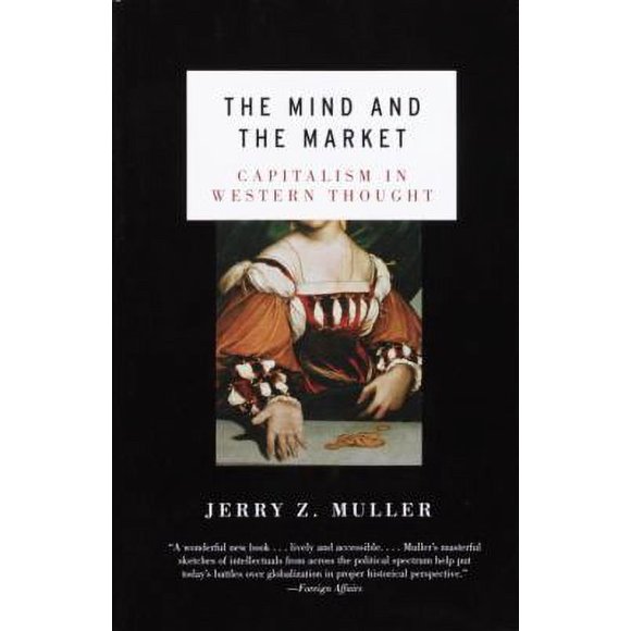 Pre-Owned The Mind and the Market : Capitalism in Western Thought 9780385721660 Used
