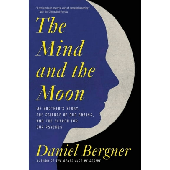 The Mind and the Moon: My Brother's Story, the Science of Our Brains, and the Search for Our Psyches, (Paperback)