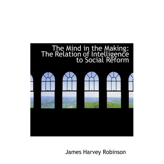 The Mind in the Making: The Relation of Intelligence to Social Reform Hardcover