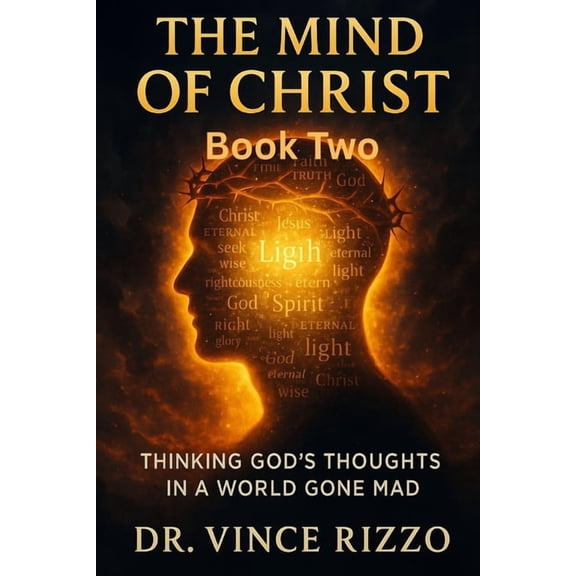 The Mind of Christ: Book 2: Thinking God's Thoughts in a World Gone Mad, (Paperback)