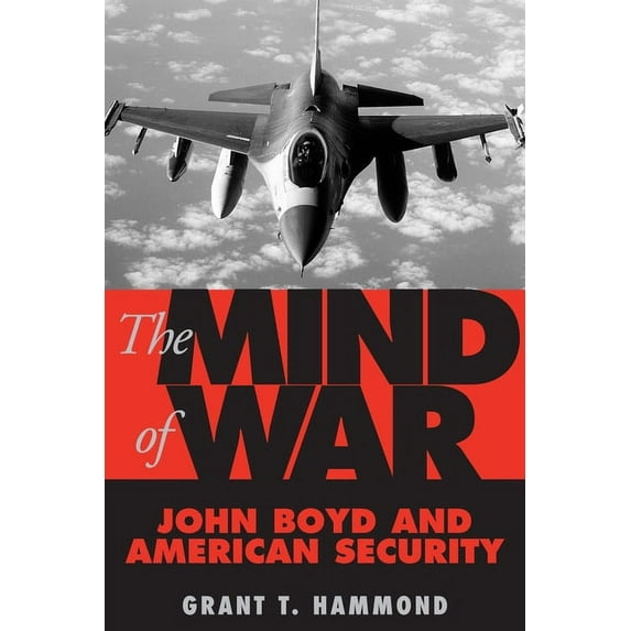 The Mind of War: John Boyd and American Security, (Paperback)