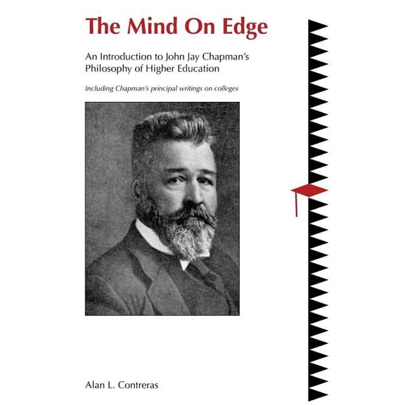 The Mind On Edge: An Introduction to John Jay Chapman's Philosophy of Higher Education, (Paperback)