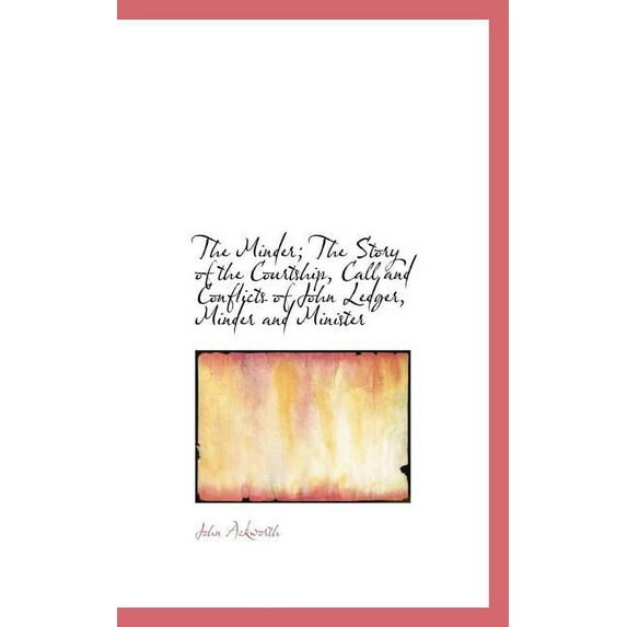 The Minder; The Story of the Courtship, Call and Conflicts of John Ledger, Minder and Minister (Paperback)