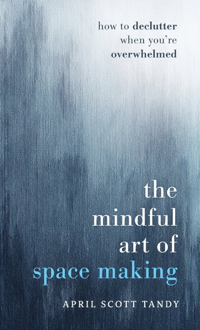 The Mindful Art Of Space Making