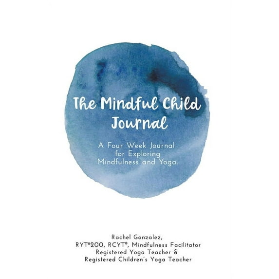 The Mindful Child Journal: A Four Week Journal for Exploring Mindfulness and Yoga, (Paperback)