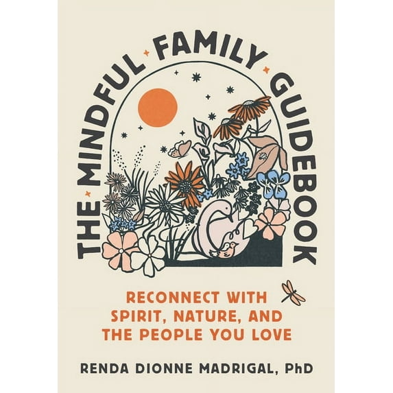 The Mindful Family Guidebook: Reconnect with Spirit, Nature, and the People You Love, (Paperback)