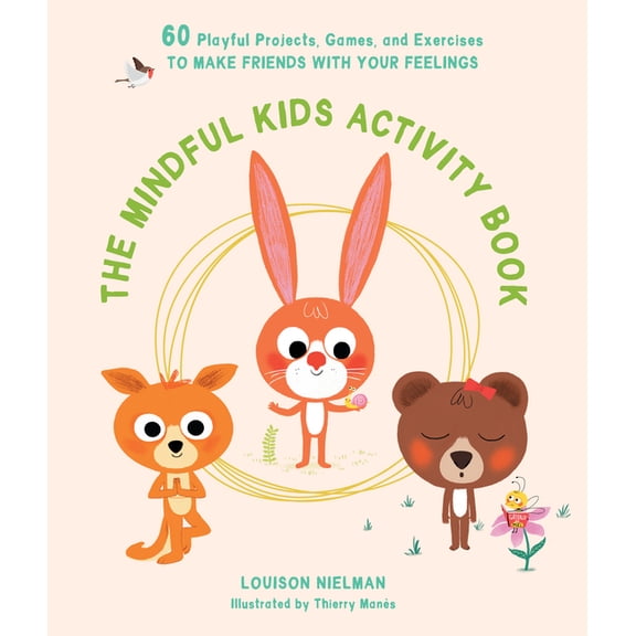 The Mindful Kids Activity Book: 60 Playful Projects, Games, and Exercises to Make Friends with Your Feelings, (Paperback)