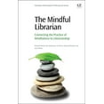 thumbnail image 1 of The Mindful Librarian: Connecting the Practice of Mindfulness to Librarianship, (Paperback), 1 of 1
