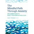 thumbnail image 1 of The Mindful Path Through Anxiety: An 8-Week Plan to Quiet Your Mind &amp; Gain Calm, (Paperback), 1 of 1