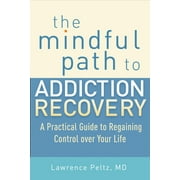 The Mindful Path to Addiction Recovery : A Practical Guide to Regaining Control over Your Life (Paperback)