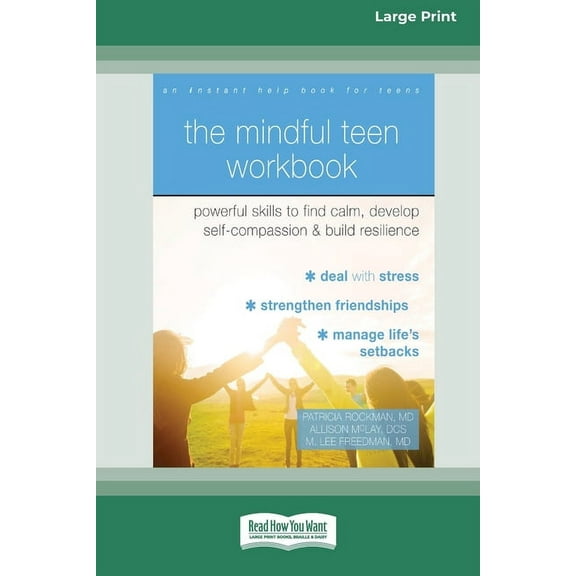 The Mindful Teen Workbook: Powerful Skills to Find Calm, Develop Self-Compassion, and Build Resilience (16pt Large Print, (Paperback)