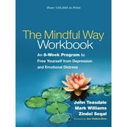 The Mindful Way Workbook An 8-Week Program to Free Yourself from Depression and Emotional Distress Paperback
