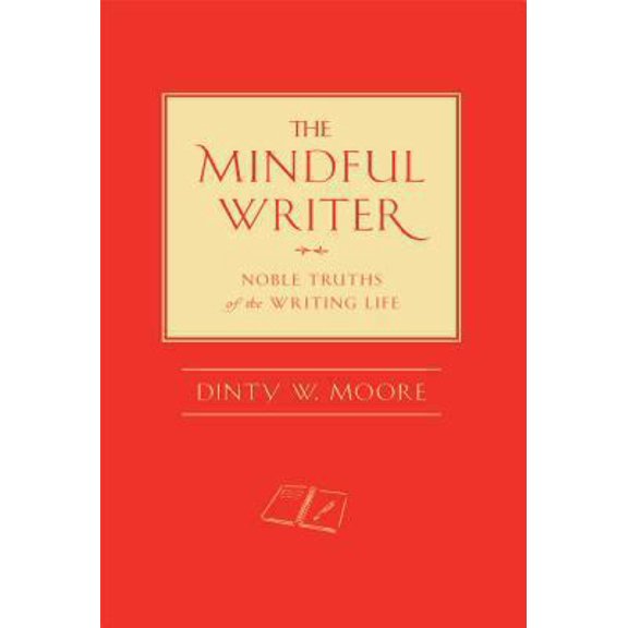 Pre-Owned The Mindful Writer: Noble Truths of the Writing Life (Hardcover) 1614290075 9781614290070