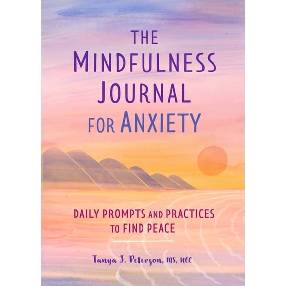 The Mindfulness Journal for Anxiety: Daily Prompts and Practices to Find Peace, (Paperback)