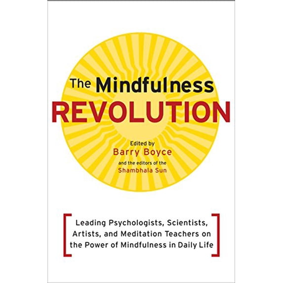 Pre-Owned The Mindfulness Revolution: Leading Psychologists, Scientists, Artists, and Meditation Teachers on the Power of Mindfulness in Daily Life (A Shambhala Sun Book)