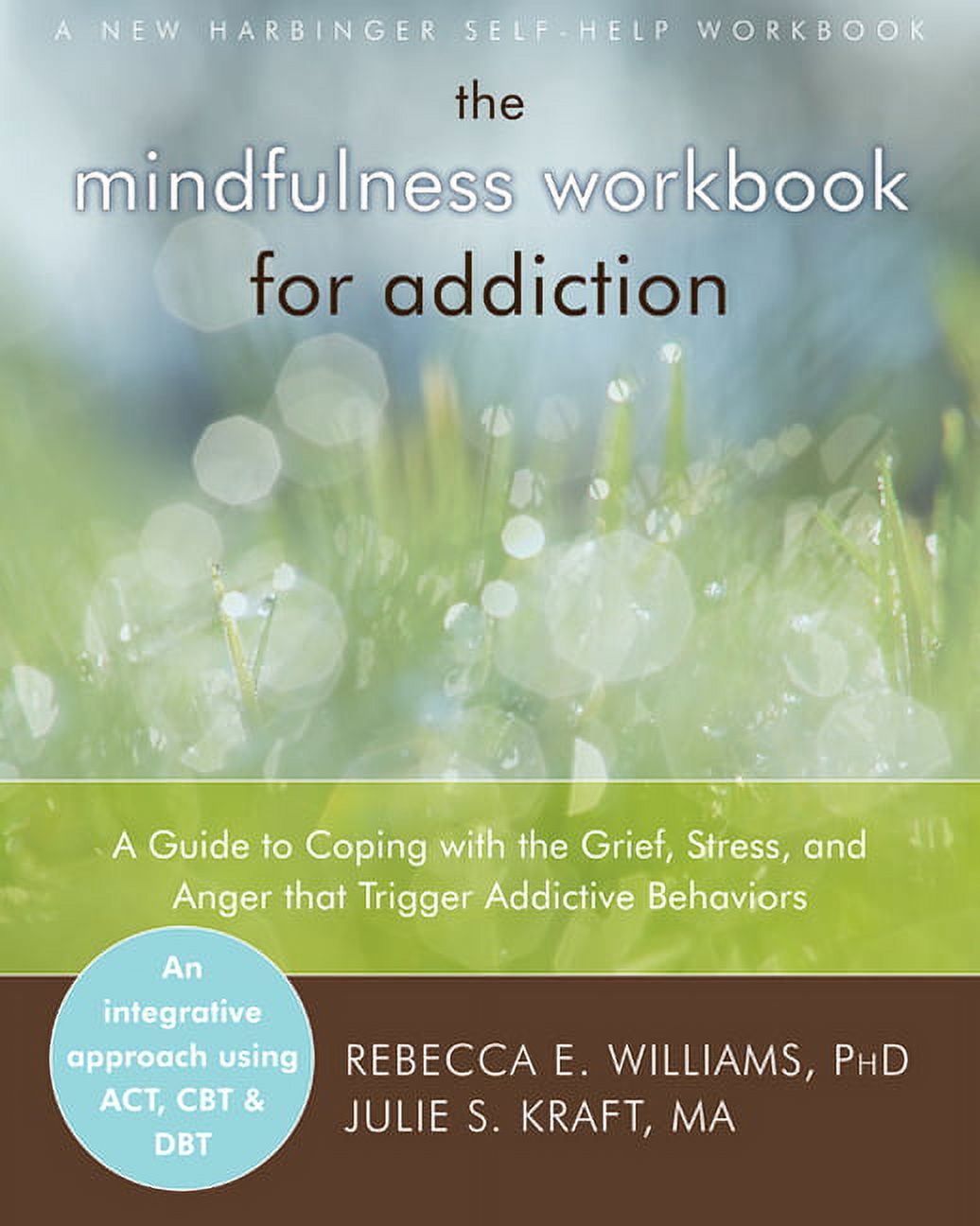 The Mindfulness Workbook for Addiction : A Guide to Coping with the Grief, Stress and Anger that Trigger Addictive Behaviors (Paperback) - image 1 of 1