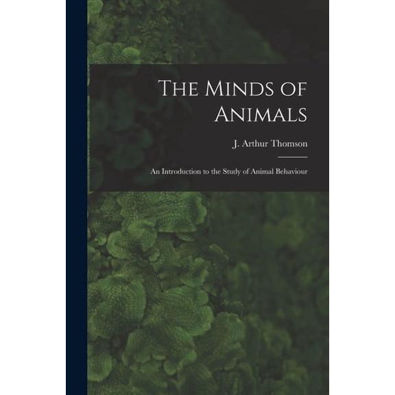 The Minds of Animals: an Introduction to the Study of Animal Behaviour, (Paperback)