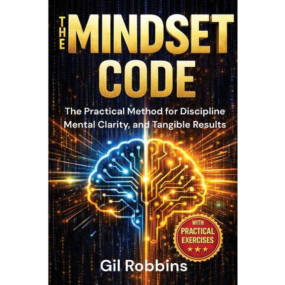 The Mindset Code: The Practical Method for Discipline, Mental Clarity, and Tangible Results, (Paperback)