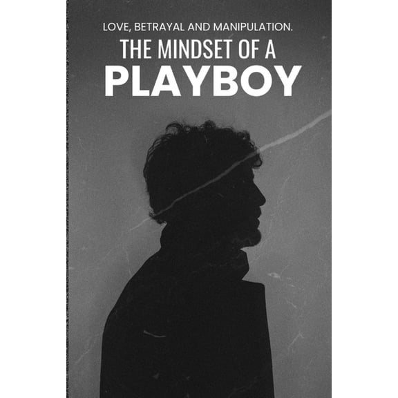 The Mindset of a Playboy: love, betrayal and manipulation The mindset of a playboy, (Paperback)