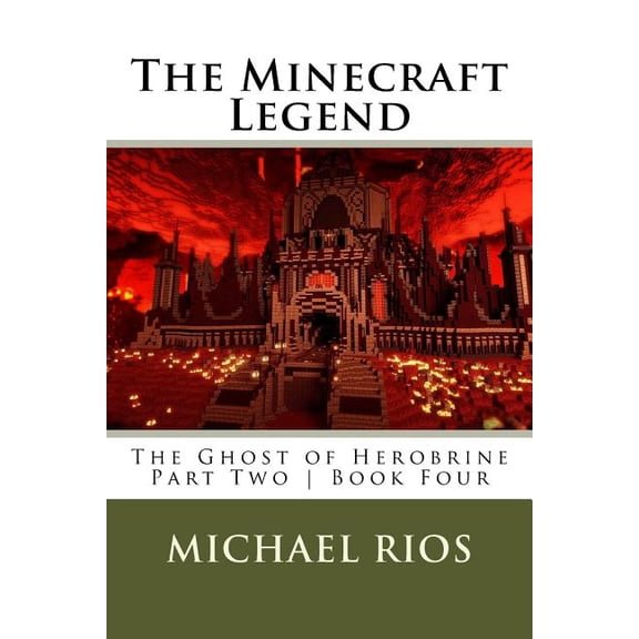 The Minecraft Legend: The Ghost of Herobrine - Part Two - Book Four (Paperback) by Michael Rios