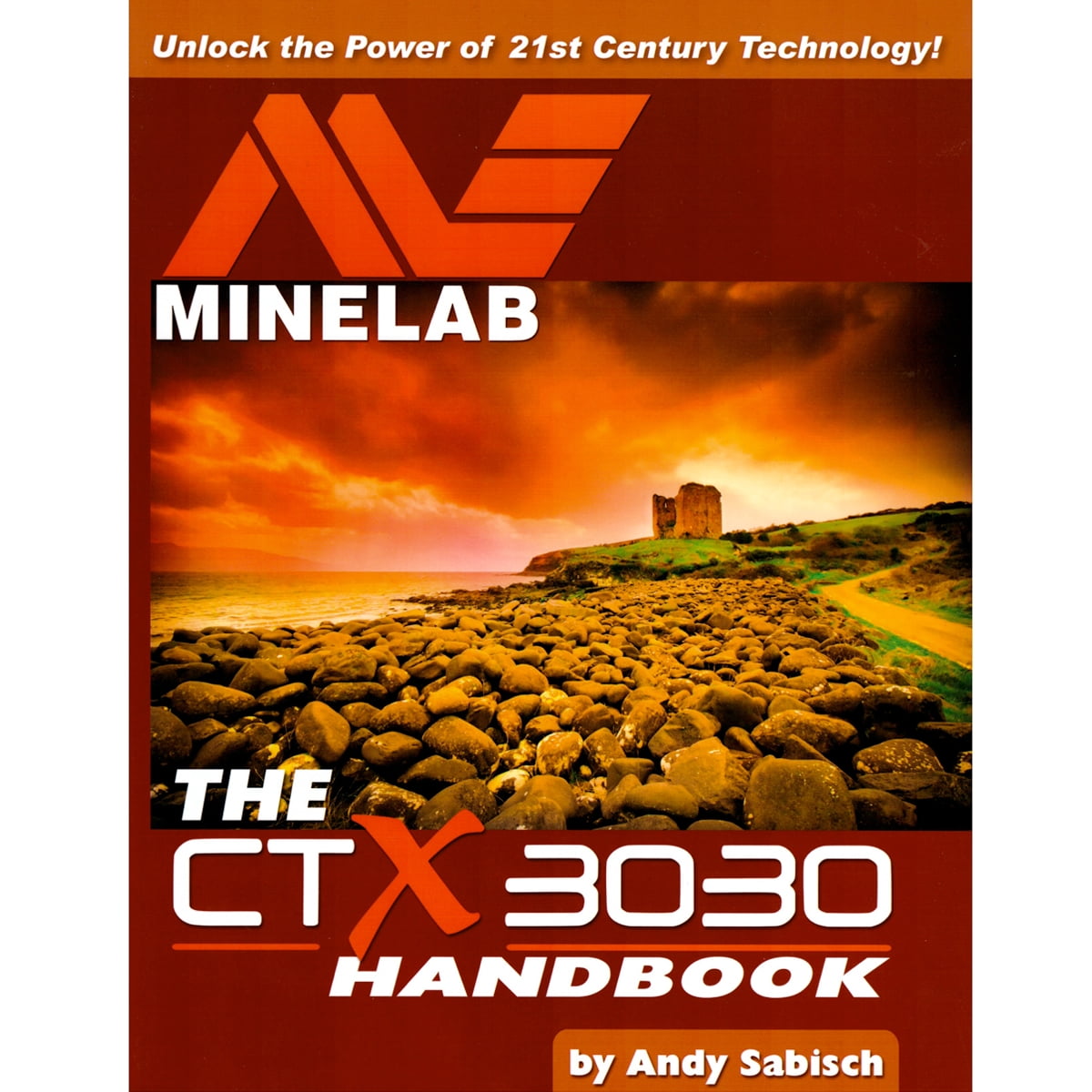 The Minelab CTX 3030 Metal Detector Handbook by Andy Sabisch