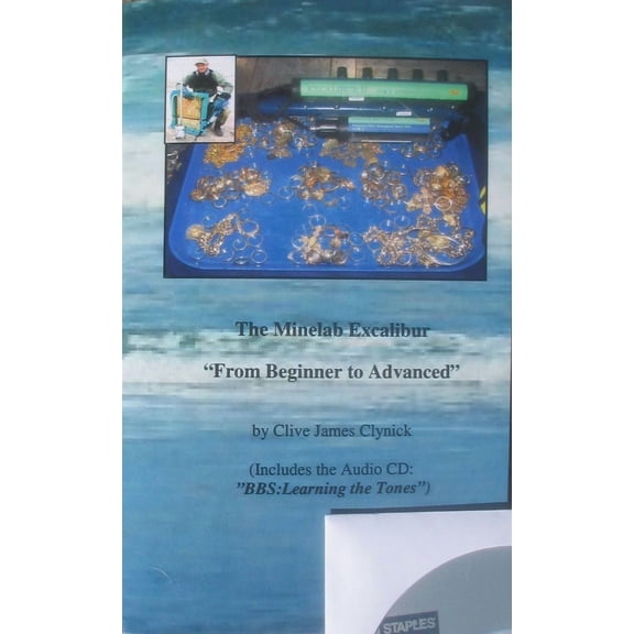 The Minelab Excalibur: From Beginner to Advanced (Includes the Audio CD: "Learning the Tones") book by Clive Clynick