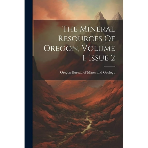 The Mineral Resources Of Oregon, Volume 1, Issue 2 (Paperback)