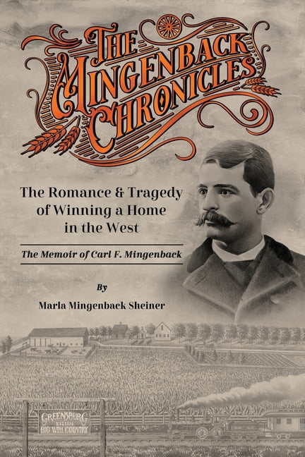The Mingenback Chronicles: The Romance and Tragedy of Winning a Home in the West, (Paperback)