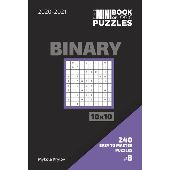 The Mini Book Of Logic Puzzles 2020-2021. Binary 10x10 - 240 Easy To Master Puzzles. #8