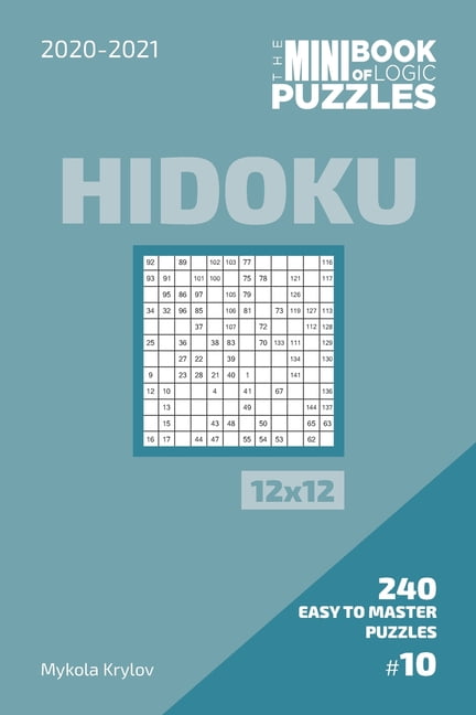The Mini Book Of Logic Puzzles 2020-2021. Hidoku 12x12 - 240 Easy To Master Puzzles. #10, (Paperback)