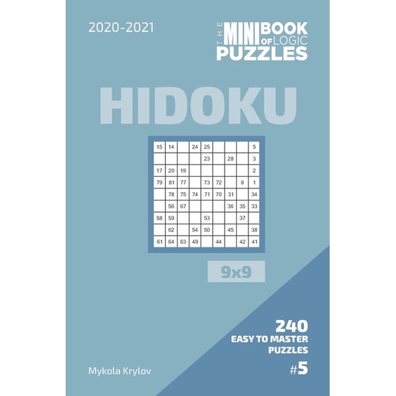 The Mini Book Of Logic Puzzles 2020-2021. Hidoku 9x9 - 240 Easy To Master Puzzles. #5, (Paperback)