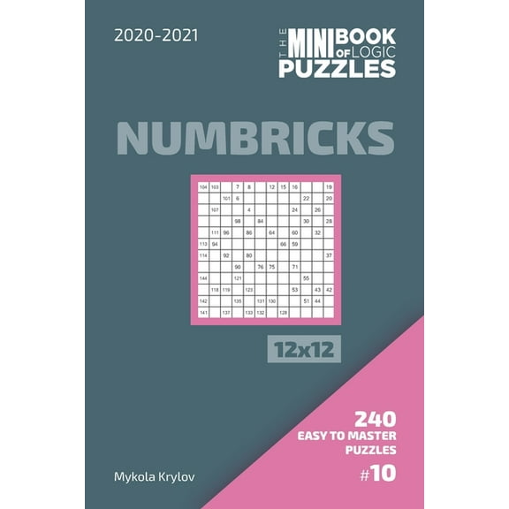 The Mini Book Of Logic Puzzles 2020-2021. Numbricks 12x12 - 240 Easy To Master Puzzles. #10 (Paperback)