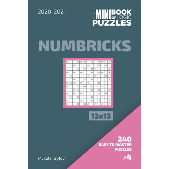 The Mini Book Of Logic Puzzles 2020-2021. Numbricks 13x13 - 240 Easy To Master Puzzles. #4 (Paperback)