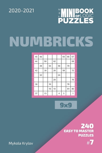 The Mini Book Of Logic Puzzles 2020-2021. Numbricks 9x9 - 240 Easy To Master Puzzles. #7, (Paperback)