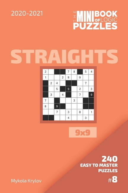 The Mini Book Of Logic Puzzles 2020-2021. Straights 9x9 - 240 Easy To Master Puzzles. #8, (Paperback)