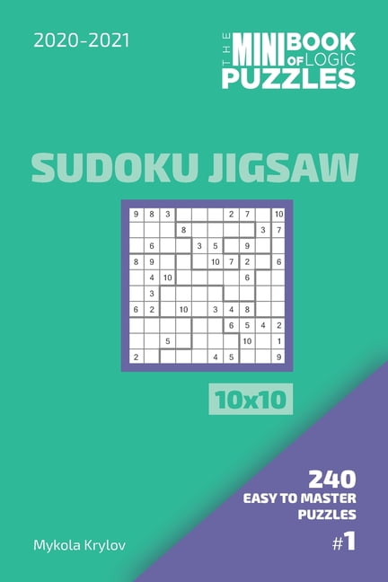 The Mini Book Of Logic Puzzles 2020-2021. Sudoku Jigsaw 10x10 - 240 Easy To Master Puzzles. #1, (Paperback)