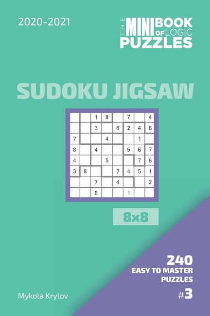 The Mini Book Of Logic Puzzles 2020-2021. Sudoku Jigsaw 8x8 - 240 Easy To Master Puzzles. #3, (Paperback)
