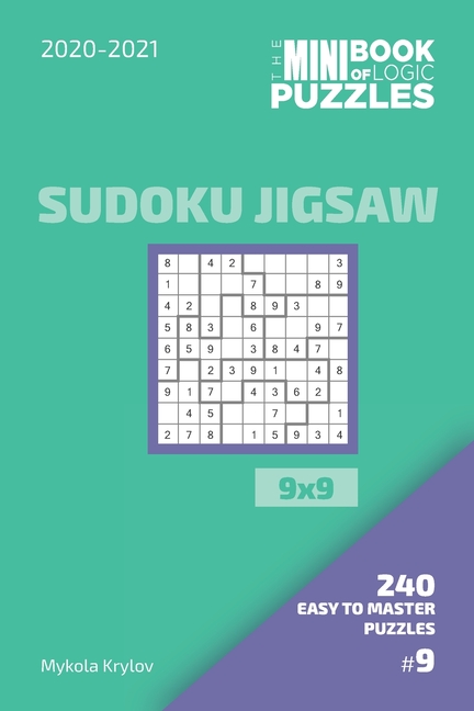 The Mini Book Of Logic Puzzles 2020-2021. Sudoku Jigsaw 9x9 - 240 Easy To Master Puzzles. #9, (Paperback)