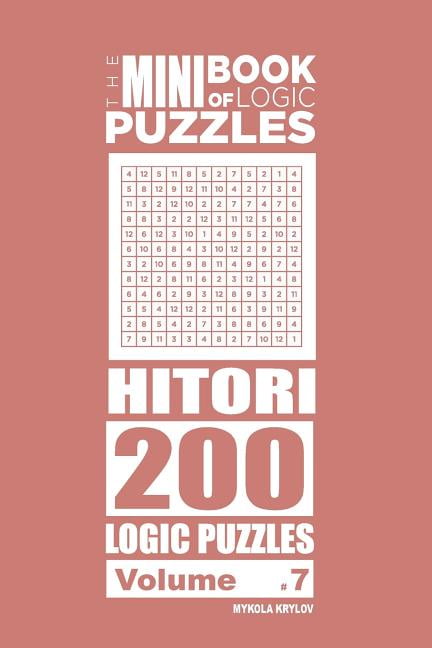 The Mini Book of Logic Puzzles Hitori: The Mini Book of Logic Puzzles - Hitori 200 (Volume 7) (Series #7) (Paperback)