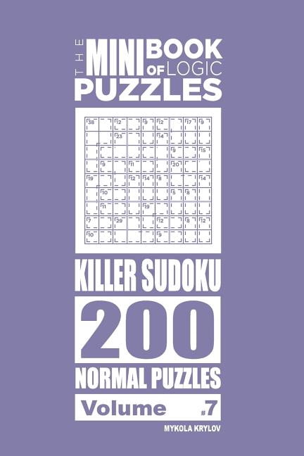 The Mini Book of Logic Puzzles Killer Su The Mini Book of Logic Puzzles - Killer Sudoku 200 Normal (Volume 7), Book 7, (Paperback)