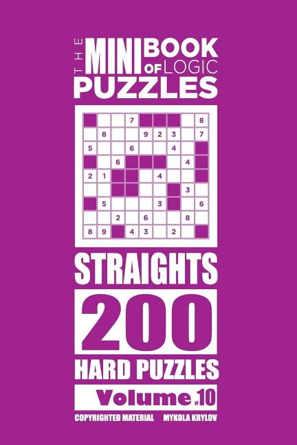 The Mini Book of Logic Puzzles Straights The Mini Book of Logic Puzzles - Straights 200 Hard (Volume 10), Book 10, (Paperback)