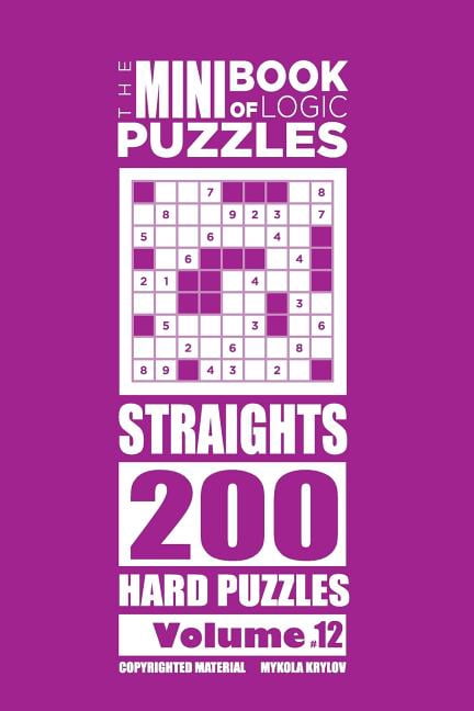 The Mini Book of Logic Puzzles Straights The Mini Book of Logic Puzzles - Straights 200 Hard (Volume 12), Book 12, (Paperback)