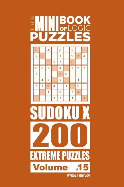 The Mini Book of Logic Puzzles Sudoku X The Mini Book of Logic Puzzles - Sudoku X 200 Extreme (Volume 15), Book 15, (Paperback)