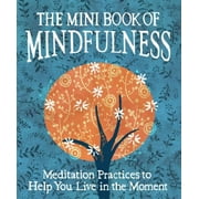 CAMILLA SANDERSON The Mini Book of Mindfulness: Simple Meditation Practices to Help You Live in the Moment