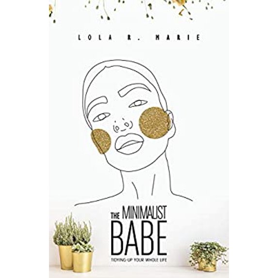 Pre-Owned The Minimalist Babe: Tidying-Up Your Whole Life (Paperback) 1989526055 9781989526057