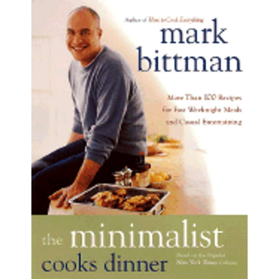 Pre-Owned The Minimalist Cooks Dinner : More Than 100 Recipes for Fast Weeknight Meals and Casual Entertaining (Hardcover)