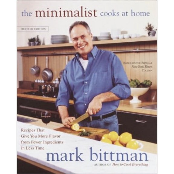 Pre-Owned The Minimalist Cooks at Home: Recipes That Give You More Flavor from Fewer Ingredients in Less Time (Hardcover) 0767909267 9780767909266