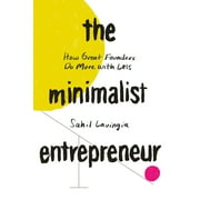 The Minimalist Entrepreneur How Great Founders Do More with Less, Hardcover