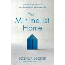 The Minimalist Home: A Room-By-Room Guide to a Decluttered, Refocused Life, (Hardcover)